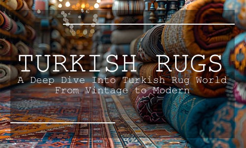 A Deep Dive Into Turkish Rug World